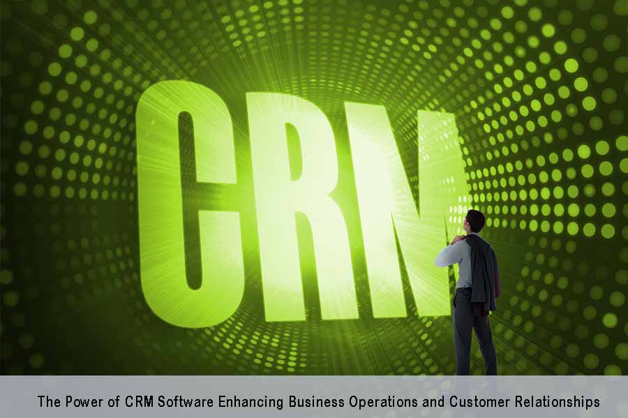 CRM Software For Small Business: Enhancing Customer Relationships And Efficiency